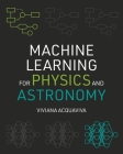 Machine Learning for Physics and Astronomy By Viviana Acquaviva Cover Image