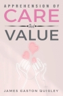 Apprehension of Care and Value By James Gaston Quigley Cover Image