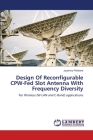 Design Of Reconfigurable CPW-Fed Slot Antenna With Frequency Diversity By Jyotshna Pokharel Cover Image