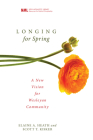 Longing for Spring (New Monastic Library: Resources for Radical Discipleship #5) By Elaine A. Heath, Scott Kisker Cover Image