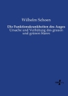 Die Funktionskrankheiten des Auges: Ursache und Verhütung des grauen und grünen Stares By Wilhelm Schoen Cover Image