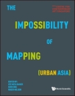 The Impossibility of Mapping (Urban Asia) By Ute Meta Bauer (Editor), Puay Khim Ong (Editor), Roger Nelson (Editor) Cover Image
