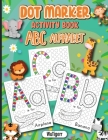 Dot Markers Activity Book ABC Alphabet: Dot a Page a day (ABC Alphabet) Easy Guided BIG DOTS Gift For Kids Ages 1-3, 2-4, 3-5, Baby, Toddler, Preschoo By Wutigerr Cover Image