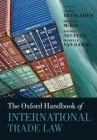 The Oxford Handbook of International Trade Law (Oxford Handbooks) By Daniel Bethlehem (Editor), Donald McRae (Editor), Rodney Neufeld (Editor) Cover Image