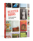 Rejected Books: The Most Unpublishable Books of All Time Cover Image