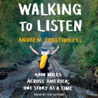 Walking to Listen: 4,000 Miles Across America, One Story at a Time By Andrew Forsthoefel, Andrew Forsthoefel (Read by) Cover Image