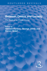 Between Centre and Locality: The Politics of Public Policy (Routledge Revivals) By Stewart Ranson (Editor), George Jones (Editor), Kieron Walsh (Editor) Cover Image