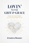 Lovin' with Grit & Grace: Straight-Talk about Romance, Sex, Fun, and the Tough Stuff Too By Jessica Ronne Cover Image