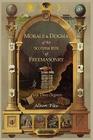 Morals and Dogma of the Ancient and Accepted Scottish Rite of Freemasonry: First Three Degrees Cover Image
