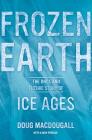Frozen Earth: The Once and Future Story of Ice Ages Cover Image