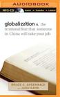 Globalization: N. the Irrational Fear That Someone in China Will Take Your Job By Bruce C. Greenwald, Judd Kahn, Michael Page (Read by) Cover Image