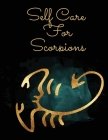Self Care For Scorpions: For Adults - For Autism Moms - For Nurses - Moms - Teachers - Teens - Women - With Prompts - Day and Night - Self Love Cover Image