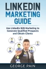 LinkedIn Marketing: Use LinkedIn B2B Marketing to Generate Qualified Prospects and Obtain Clients Cover Image