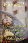 How To Achieve Your Dieting Goals With Self-Hypnosis By Bryan Westra Cover Image