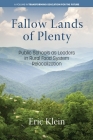 Fallow Lands of Plenty: Public Schools as Leaders in Rural Food System Relocalization (Transforming Education for the Future) By Eric Klein Cover Image