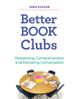 Better Book Clubs: Deepening Comprehension and Elevating Conversation By Sara Kugler Cover Image