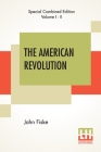 The American Revolution (Complete): Complete Edition Of Two Volumes In One By John Fiske Cover Image