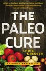 The Paleo Cure: Eat Right for Your Genes, Body Type, and Personal Health Needs -- Prevent and Reverse Disease, Lose Weight Effortlessly, and Look and Feel Better than Ever By Chris Kresser Cover Image