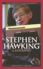 Stephen Hawking: A Biography (Greenwood Biographies) By Kristine Larsen Cover Image