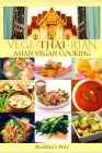 Vege -Thai - Rian Asian Vegan Cooking: Bundle Includes Vietnam Vegan - Thai Restaurant Recipes - Chinese Healthy Cooking - Filipino Vegan Feast / Reci By Buddha's Way Cover Image