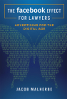 The Facebook Effect for Lawyers: Advertising for the Digital Age By Jacob Malherbe Cover Image