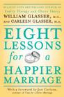 Eight Lessons for a Happier Marriage By William Glasser, M.D., Carleen Glasser Cover Image