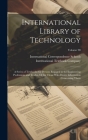 International Library of Technology: A Series of Textbooks for Persons Engaged in the Engineering Professions and Trades, Or for Those Who Desire Info Cover Image