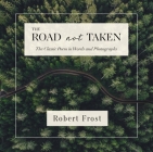 The Road Not Taken: The Classic Poem in Words and Photographs By Robert Frost Cover Image