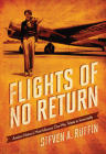 Flights of No Return: Aviation History's Most Infamous One-Way Tickets to Immortality By Steven A. Ruffin Cover Image