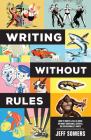 Writing Without Rules: How to Write & Sell a Novel Without Guidelines, Experts, or (Occasionally) Pants By Jeffrey Somers Cover Image