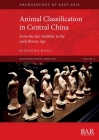 Animal Classification in Central China: From the late Neolithic to the early Bronze Age (International #3031) By Ningning Dong Cover Image