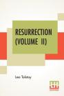 Resurrection (Volume II): Translated By Mrs. Louise Maude Cover Image