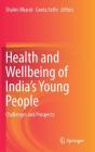 Health and Wellbeing of India's Young People: Challenges and Prospects By Shalini Bharat (Editor), Geeta Sethi (Editor) Cover Image