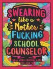 Swearing Like a Motherfucking School Counselor: Swear Word Coloring Book for Adults with Counseling Related Cussing By Colorful Swearing Dreams Cover Image
