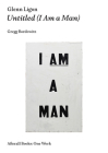 Glenn Ligon: Untitled (I Am a Man) (Afterall Books / One Work) By Gregg Bordowitz Cover Image