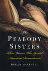 The Peabody Sisters: Three Women Who Ignited American Romanticism Cover Image