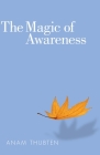 The Magic of Awareness By Anam Thubten Cover Image