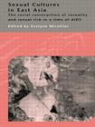 Sexual Cultures in East Asia: The Social Construction of Sexuality and Sexual Risk in a Time of AIDS Cover Image