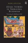Jātaka Stories in Theravāda Buddhism: Narrating the Bodhisatta Path By Naomi Appleton Cover Image