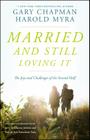 Married And Still Loving It: The Joys and Challenges of the Second Half By Gary Chapman, Harold Myra Cover Image