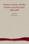 Women, Family and the Chinese Socialist State, 1950-2010 (Historical Studies of Contemporary China #3) Cover Image