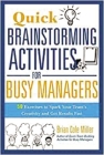 Quick Brainstorming Activities for Busy Managers: 50 Exercises to Spark Your Team's Creativity and Get Results Fast Cover Image