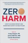 Zero Harm: How to Achieve Patient and Workforce Safety in Healthcare By Craig Clapper, James Merlino, Carole Stockmeier Cover Image