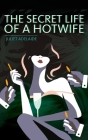 The Secret Life of a Hotwife By Juliet Adelaide Cover Image