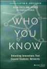 Who You Know: Unlocking Innovations That Expand Students' Networks By Daniel Fisher (With), Clayton M. Christensen (Foreword by), Julia Freeland Fisher Cover Image