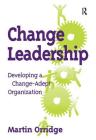 Change Leadership: Developing a Change-Adept Organization By Martin Orridge Cover Image