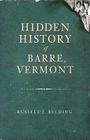 Hidden History of Barre, Vermont By Russell Belding Cover Image