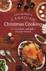 Rose Murray's Canadian Christmas Cooking: The Classic Guide to Holiday Feasts Cover Image