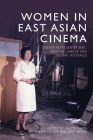 Women in East Asian Cinema: Gender Representations, Creative Labour and Global Histories By Felicia Chan (Editor), Fraser Elliott (Editor), Andrew Willis (Editor) Cover Image