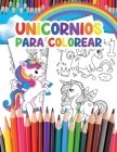 Unicornios para Colorear: para Niños con más de 35 Adorables Unicornios By Taya Koelpin Cover Image